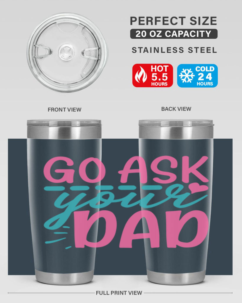 go ask your dad 14#- dad- Tumbler