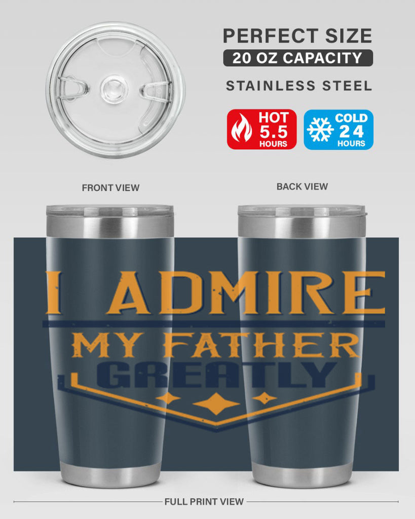 i admire my father greatly 215#- fathers day- Tumbler