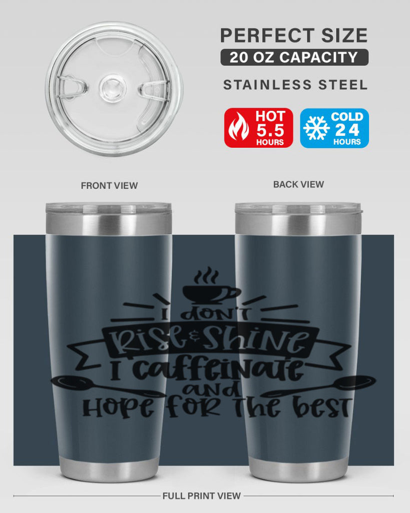 i dont rise shine i caffeinate 109#- coffee- Tumbler