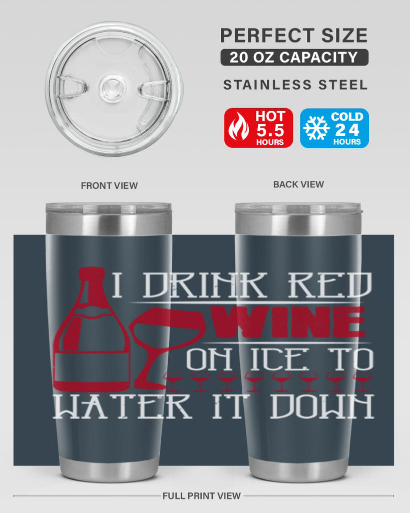 i drink red wine on ice to water it down 213#- wine- Tumbler