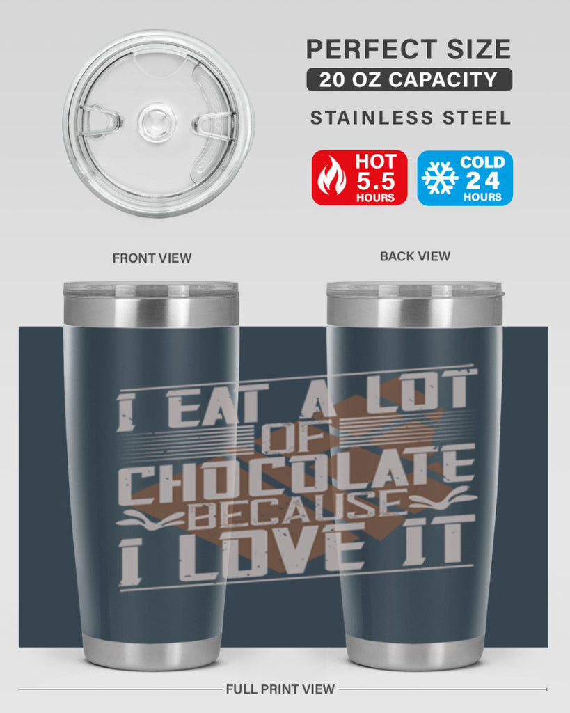 i eat a lot of chocolate because i love it 36#- chocolate- Tumbler