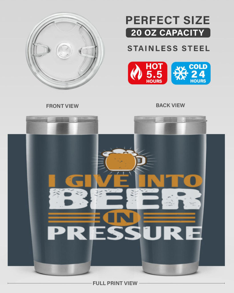 i give in to beer in pressure 80#- beer- Tumbler