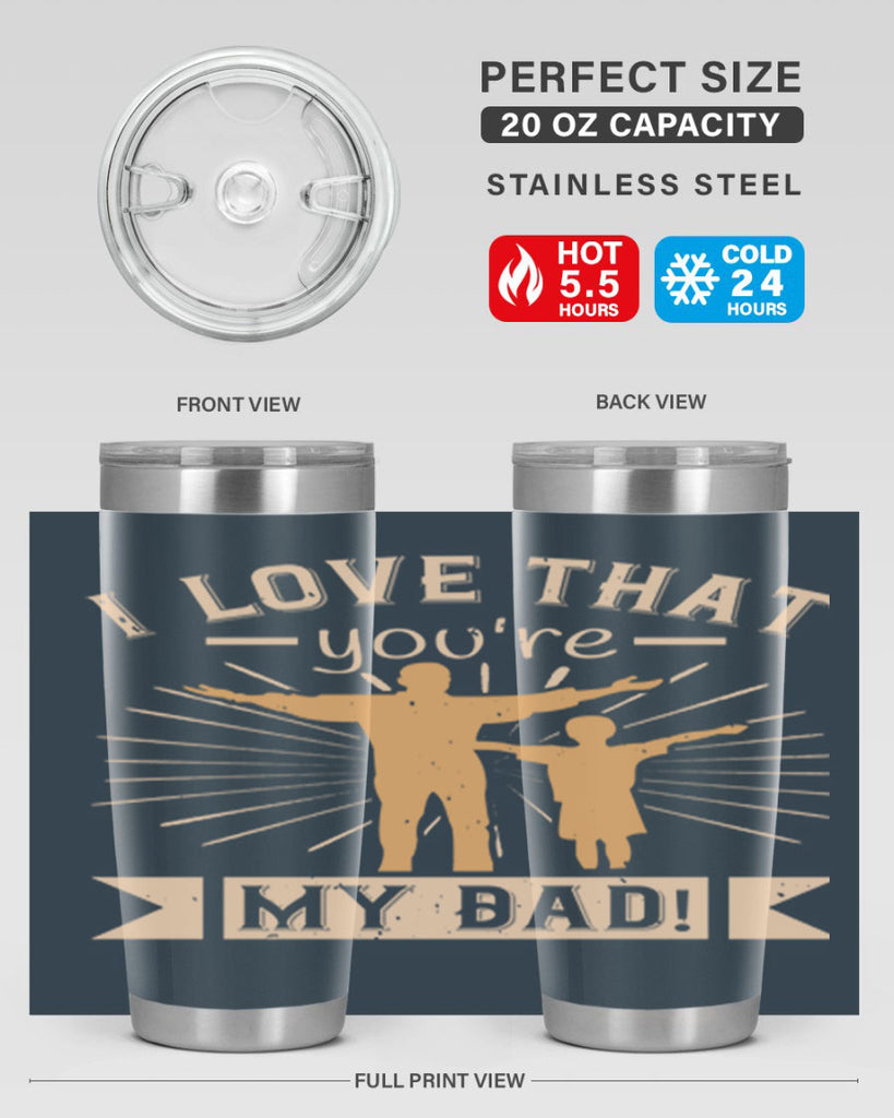 i love that youre my dad 240#- fathers day- Tumbler