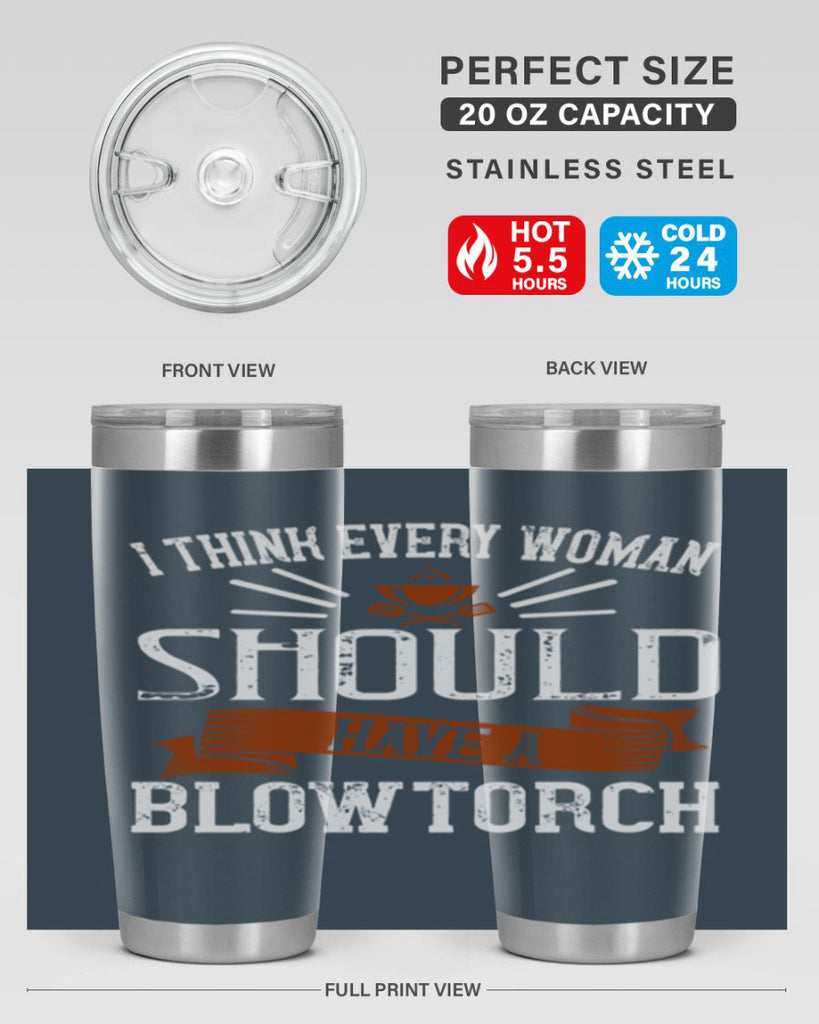 i think every woman should have a blowtorch 29#- cooking- Tumbler