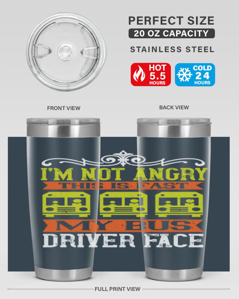 i’m not angry this is fast my bus driver face Style 24#- bus driver- tumbler