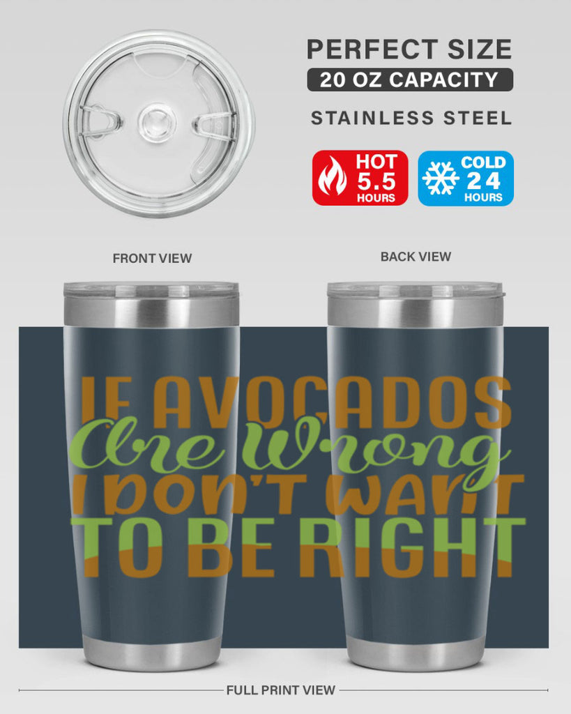 if avocados are wrong i dont want to be right 6#- avocado- Tumbler
