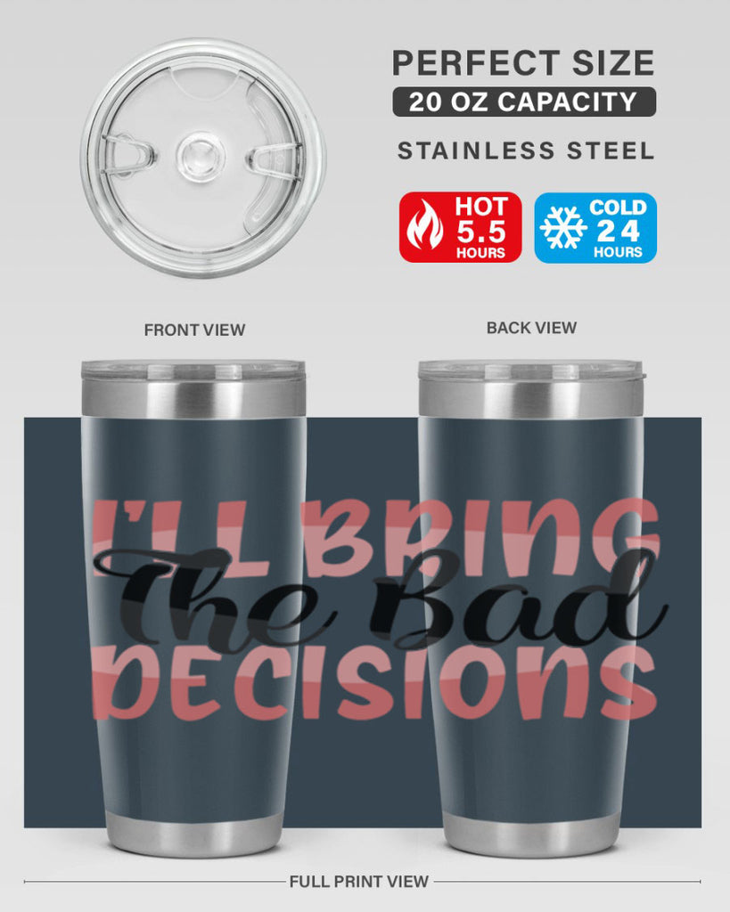 ill bring the bad decisions Style 50#- Best Friend- Tumbler