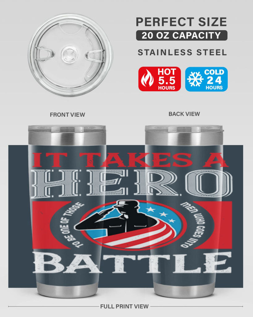 it takes a hero to be one of those men who goes into battle 50#- Veterns Day- Tumbler