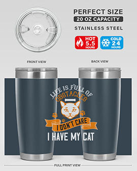 life is full of obstacles idont care ihave my cat Style 66#- cat- Tumbler