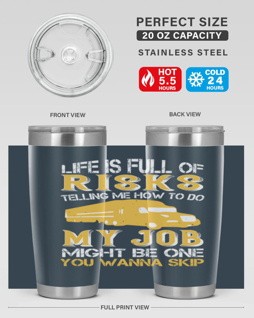 life is full of risks telling me z Style 33#- truck driver- tumbler