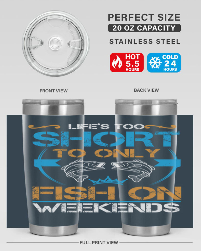 life’s too short to only fish on weekends 243#- fishing- Tumbler