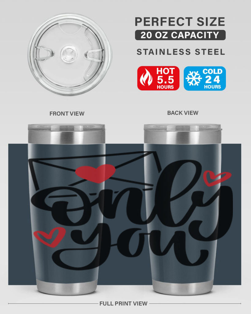 only you 15#- valentines day- Tumbler