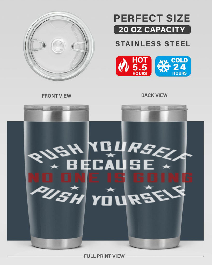 push yourself because no one is coming push yourself 76#- gym- Tumbler