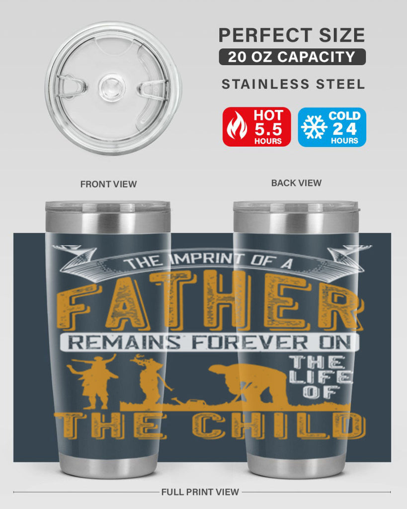the imprint of a father remains forever on the life of the child 163#- fathers day- Tumbler