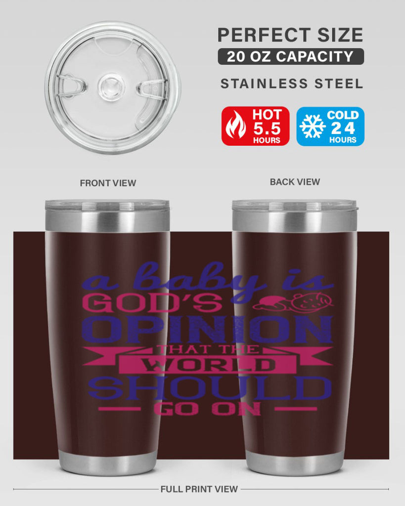A baby is God’s opinion that the world should go on Style 139#- baby- tumbler