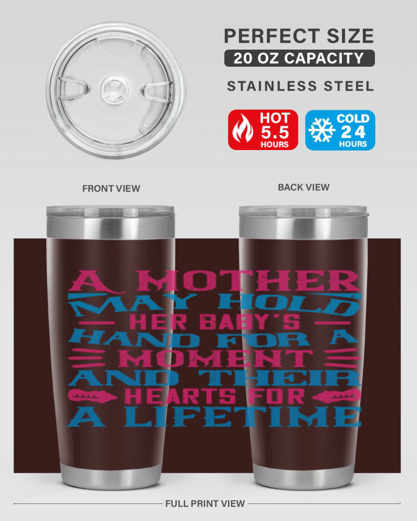 A mother may hold her baby’s hand for a moment and their hearts for a lifetime Style 133#- baby- tumbler
