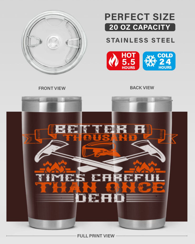 Better a thousand times careful than once dead Style 89#- fire fighter- tumbler