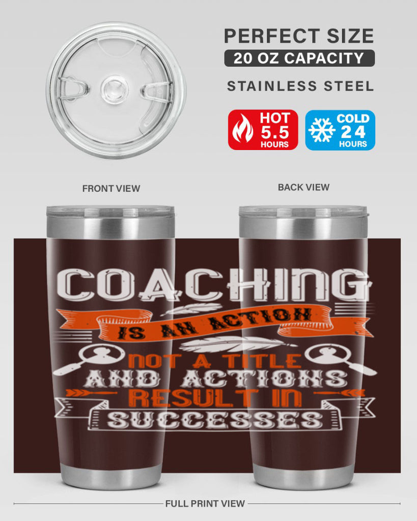 Coaching is an action not a title and actions result in successes Style 47#- coaching- tumbler