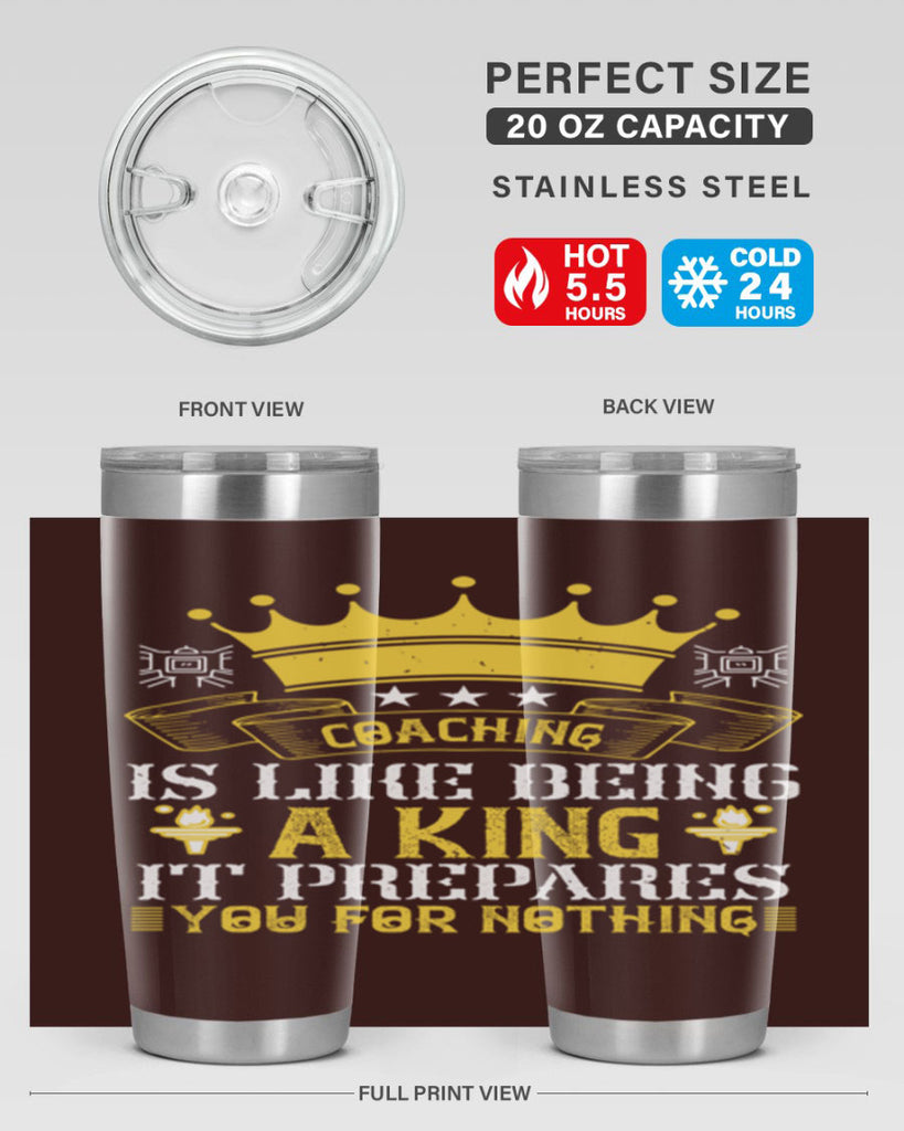 Coaching is like being a king It prepares you for nothing Style 45#- coaching- tumbler