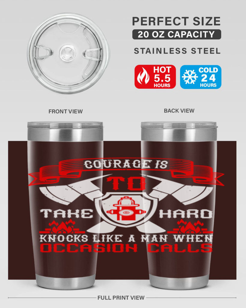 Courage is to take hard knocks like a man when occasion calls Style 86#- fire fighter- tumbler