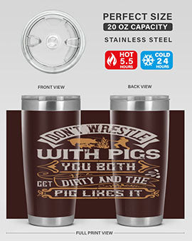 Don’t wrestle with pigs You both get dirty and the pig likes it Style 86#- pig- Tumbler