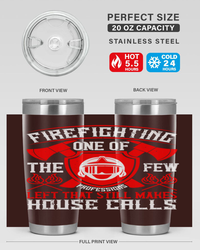 Firefighting — one of the few professions left that still makes house calls Style 69#- fire fighter- tumbler
