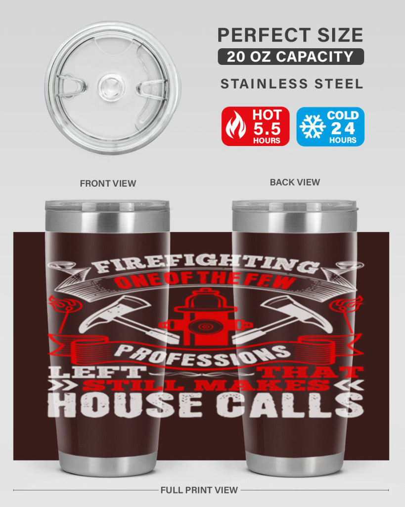 Firefighting — one of the few professions left that still makes house calls Style 70#- fire fighter- tumbler