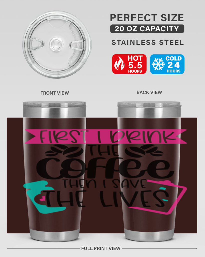 First I Drink The Coffee Then I Save The Lives Style Style 188#- nurse- tumbler