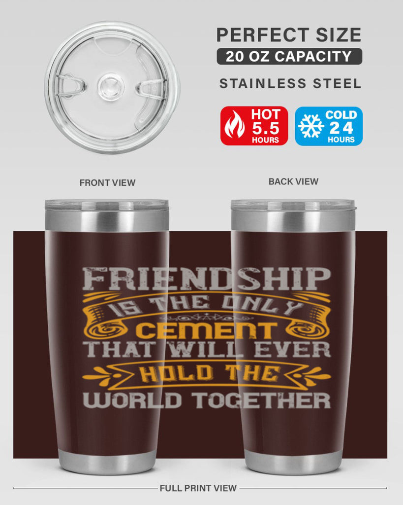 Friendship is the only cement that will ever hold the world together Style 89#- Best Friend- Tumbler