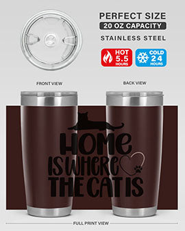 Home Is Where The Cat is Style 93#- cat- Tumbler