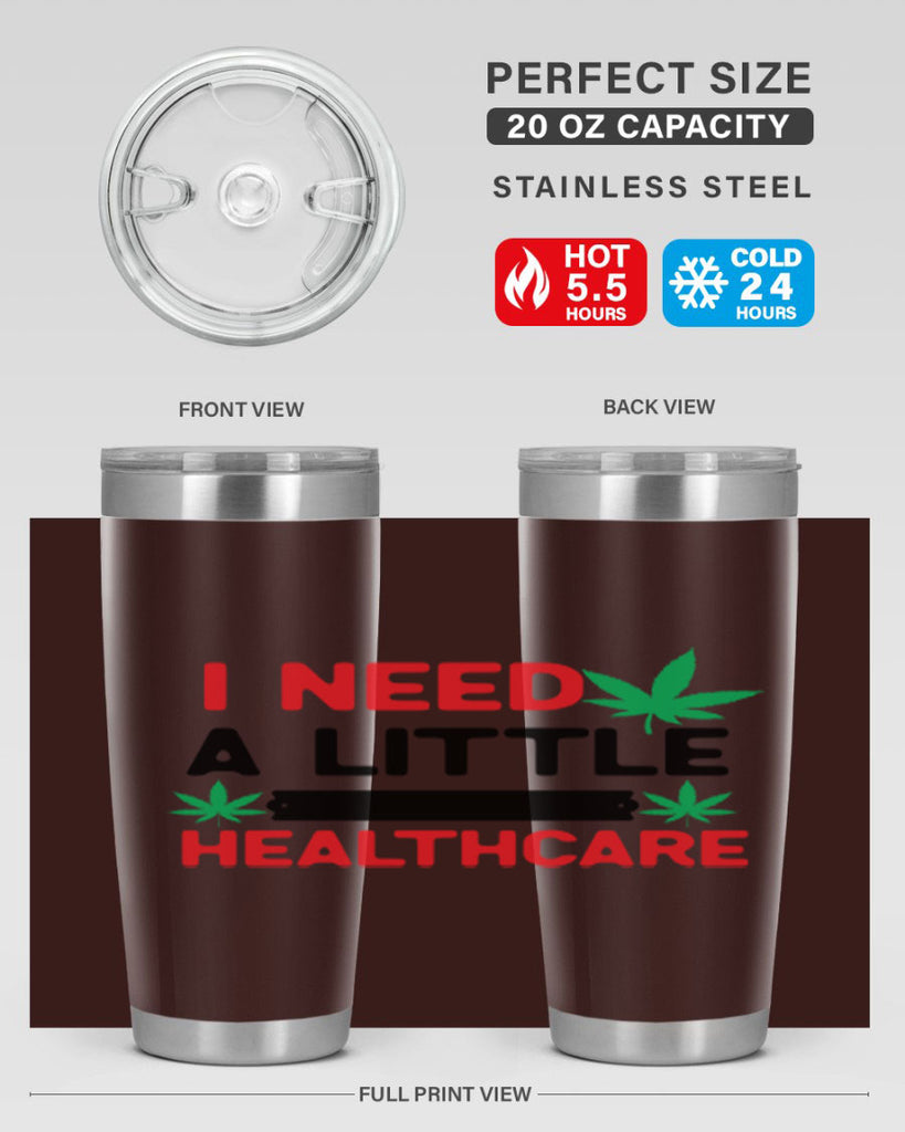 I Need a little Healthcare 130#- marijuana- Tumbler