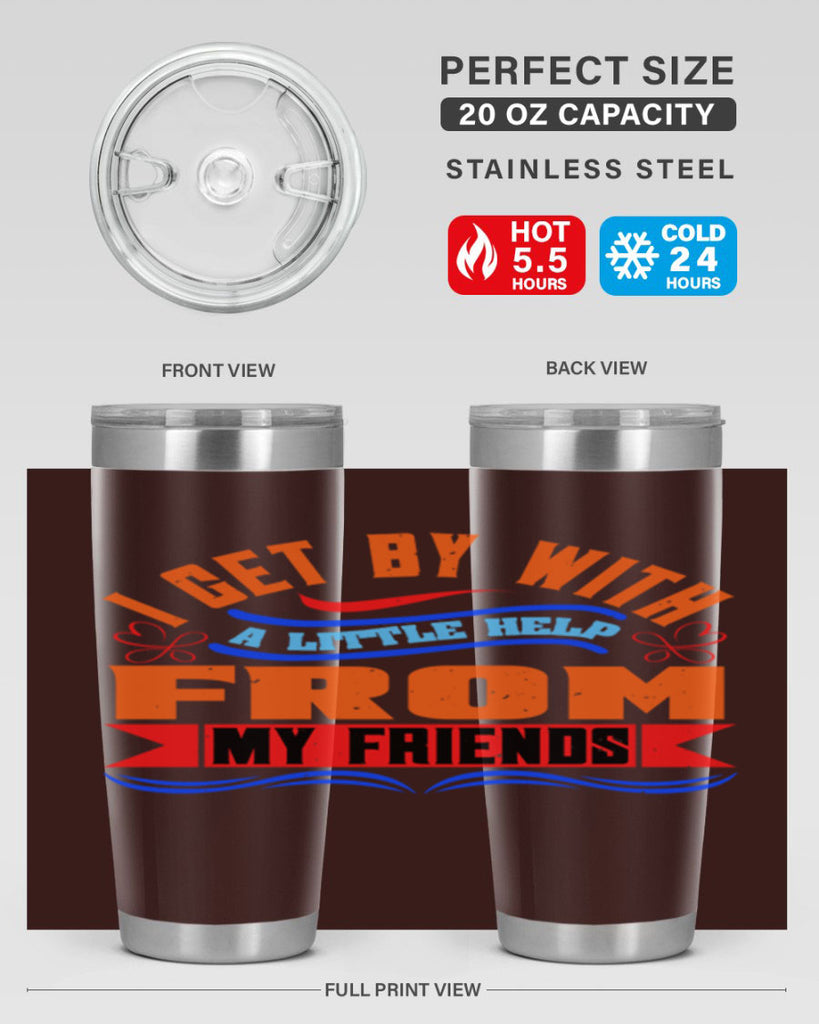 I get by with a little help from my friends Style 98#- Best Friend- Tumbler