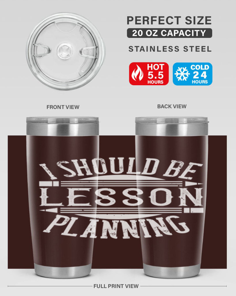 I should be lesson planning Style 104#- teacher- tumbler