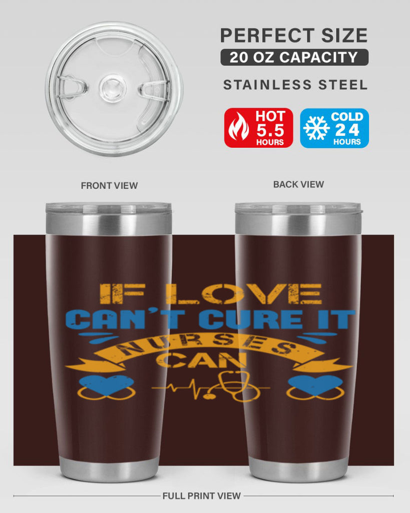 If love can’t cure it Nurses can Style 311#- nurse- tumbler