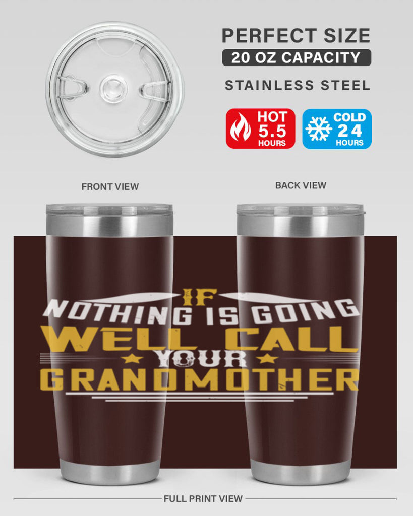 If nothing is going well call your grandmother 71#- grandma - nana- Tumbler