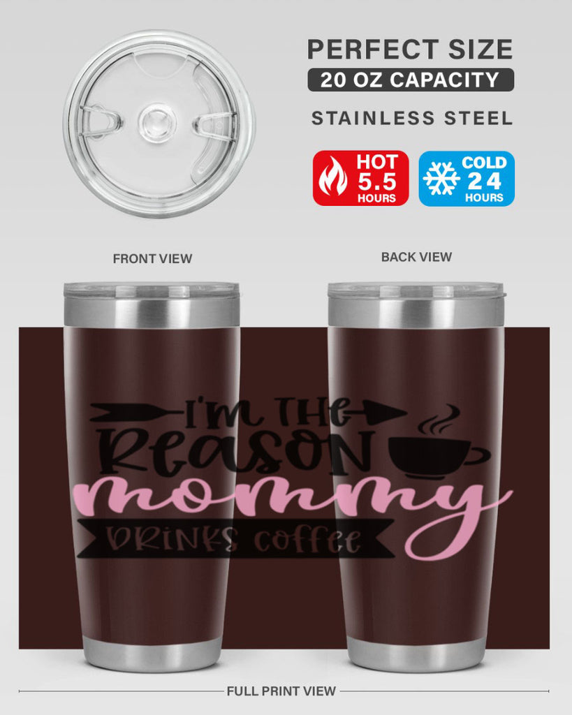 Im The Reason Mommy Drinks Coffee Style 82#- baby- tumbler