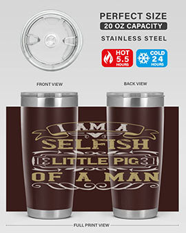 Im a selfish little pig of a man Style 62#- pig- Tumbler