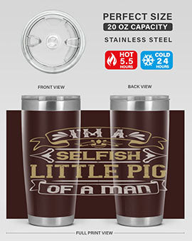 Im a selfish little pig of a mann Style 60#- pig- Tumbler