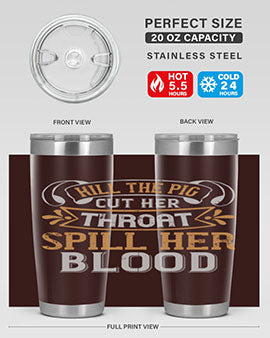 Kill the pig Cut her throat Spill her blood Style 43#- pig- Tumbler