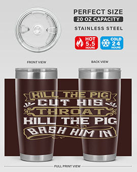 Kill the pig Cut his throat Kill the pig Bash him in Style 46#- pig- Tumbler