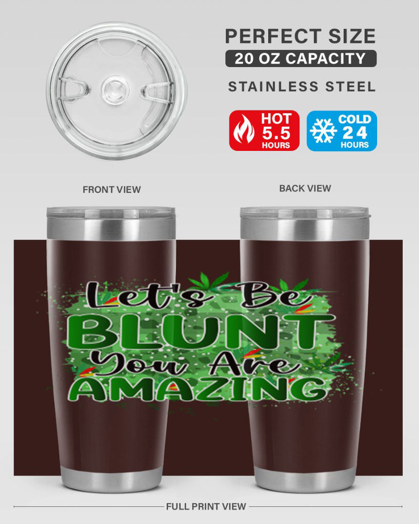 Lets Be Blunt You Are Amazing 180#- marijuana- Tumbler