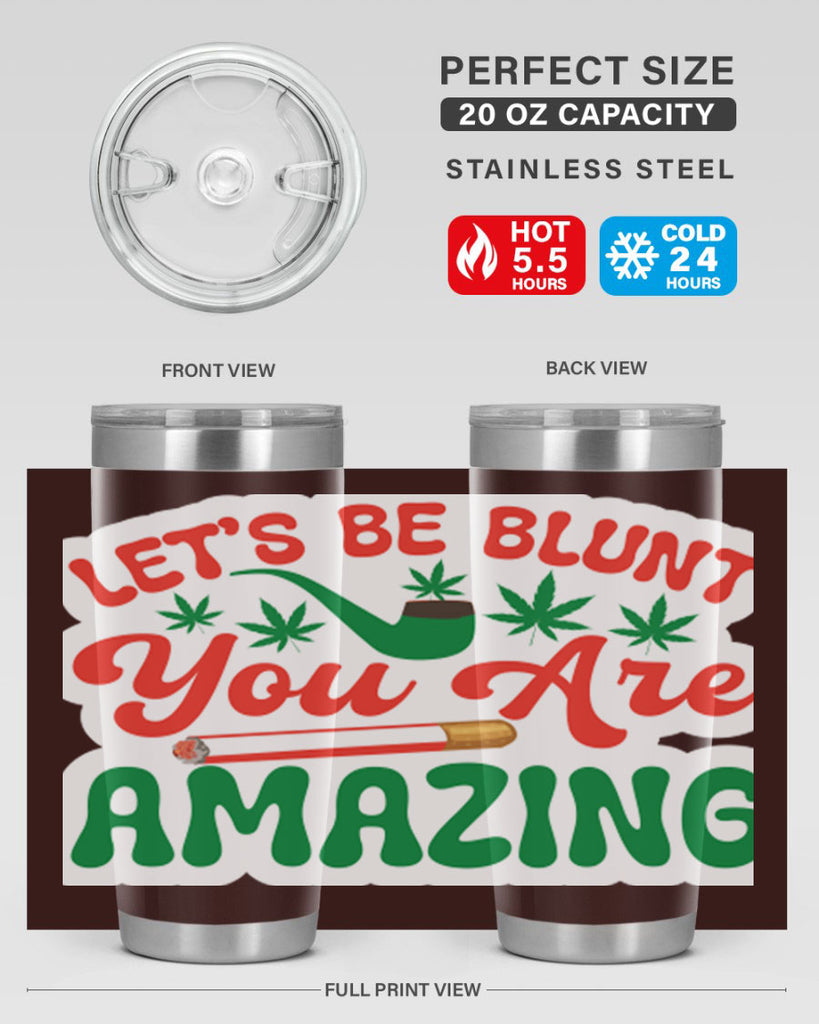 Lets Be Blunt You Are Amazing 183#- marijuana- Tumbler