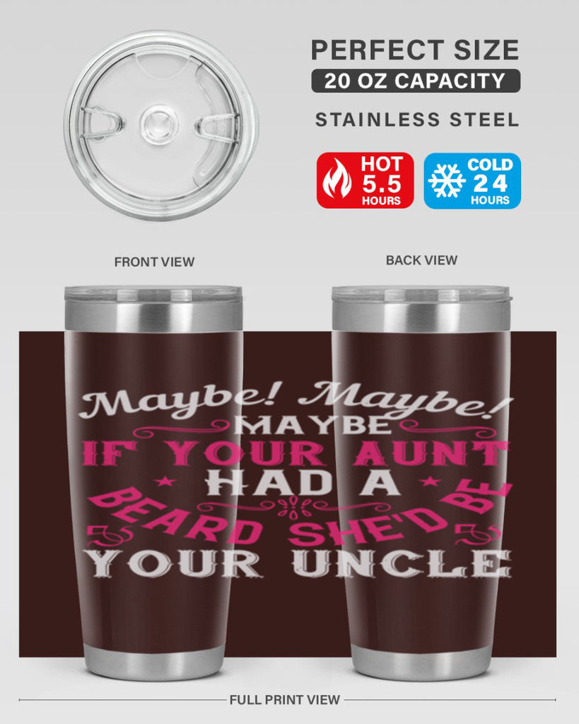 Maybe Maybe Maybe if your aunt had a beard shed be your uncle Style 39#- aunt- Tumbler