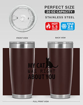 My Cat Was Right Style 72#- cat- Tumbler