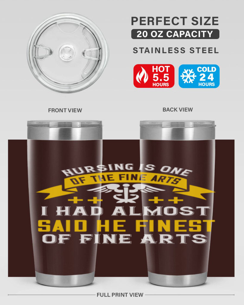 Nursing is one of the Fine Arts I had almost said he finest of Fine Arts Style 276#- nurse- tumbler