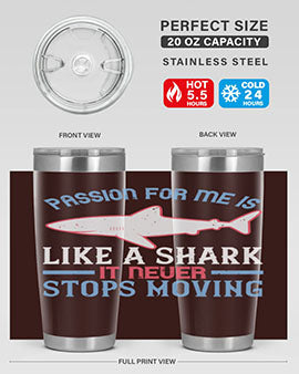 Passion for me is like a shark it never stops moving Style 48#- shark  fish- Tumbler