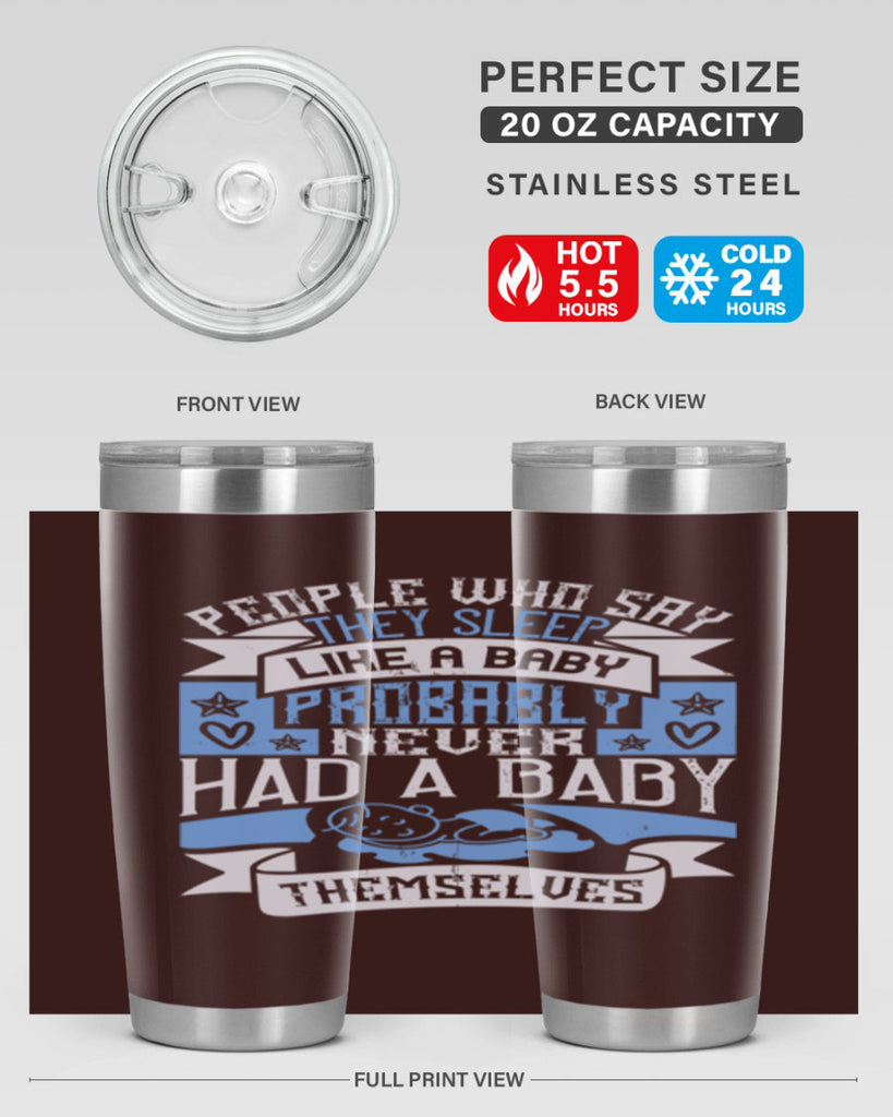 People who say they sleep like a baby probably never had a baby themselves Style 111#- baby- tumbler