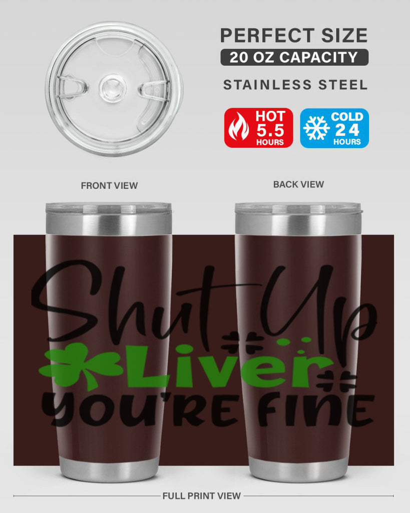 Shut Up Liver Youre Fine Style 146#- St Patricks Day- Tumbler