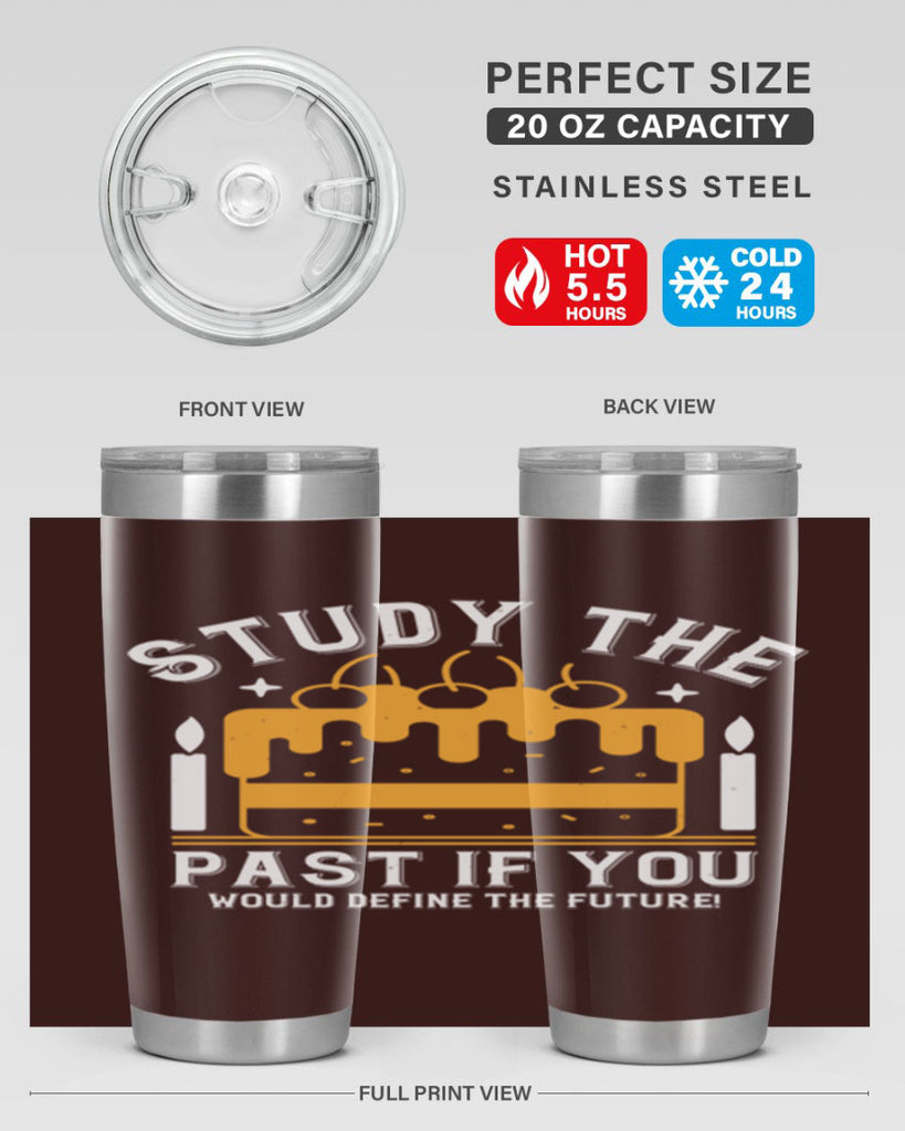 Study the past if you would define the future Style 41#- birthday- tumbler