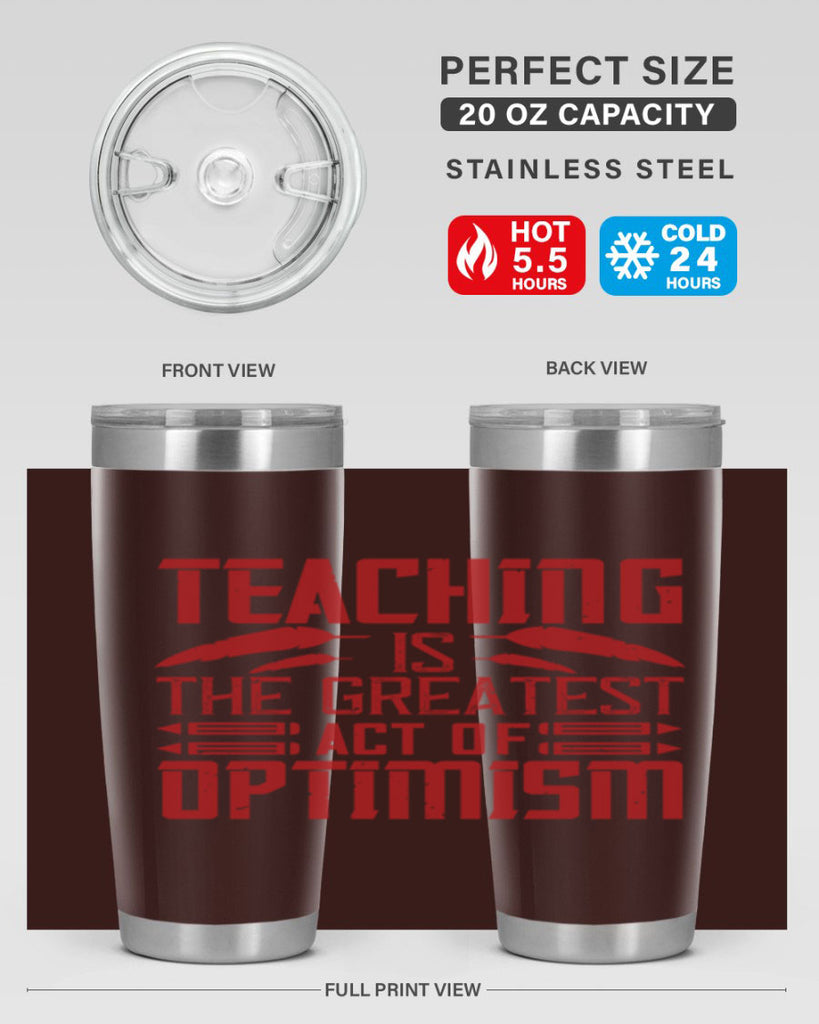 Teaching is the greatest act of optimism Style 8#- teacher- tumbler